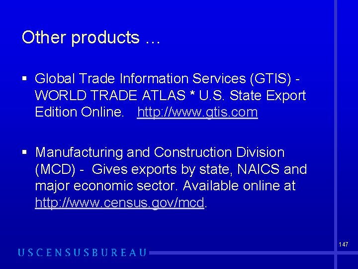 Other products … § Global Trade Information Services (GTIS) WORLD TRADE ATLAS * U.
