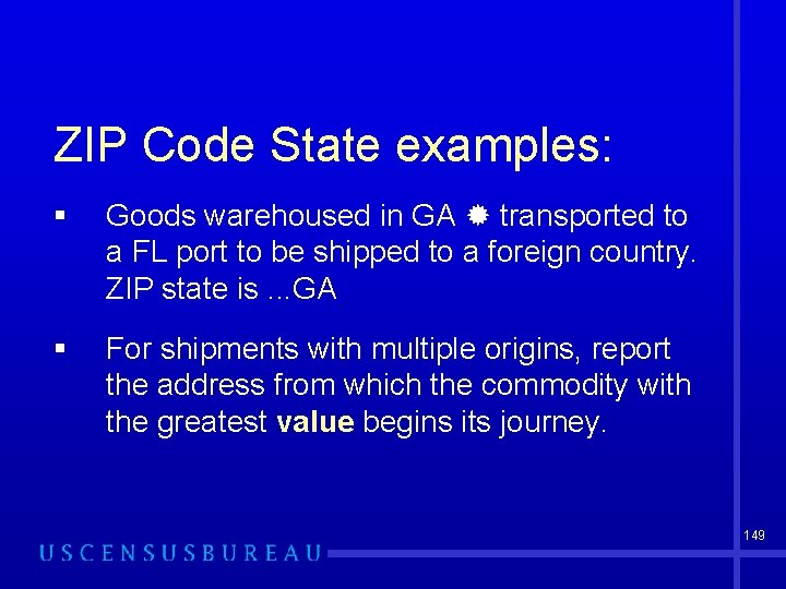 ZIP Code State examples: § Goods warehoused in GA transported to a FL port