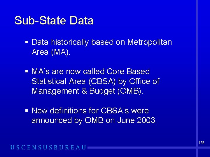 Sub-State Data § Data historically based on Metropolitan Area (MA). § MA’s are now