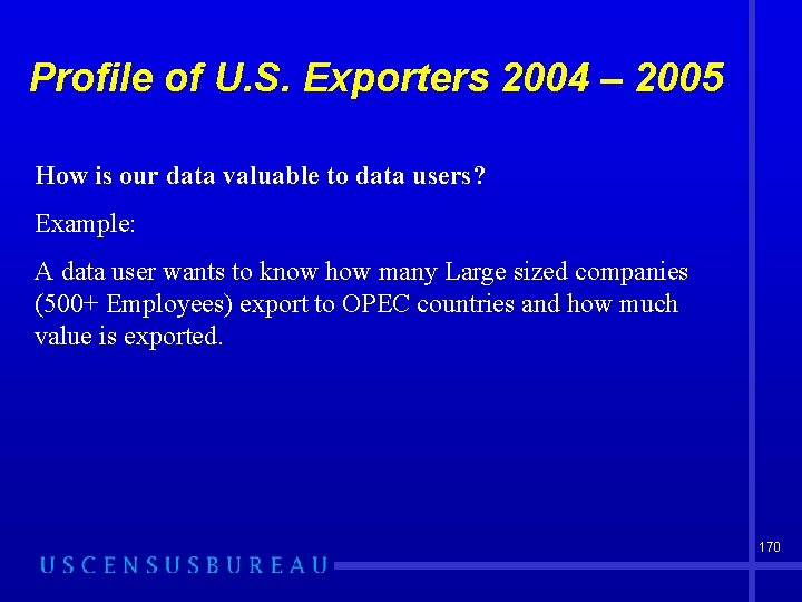 Profile of U. S. Exporters 2004 – 2005 How is our data valuable to