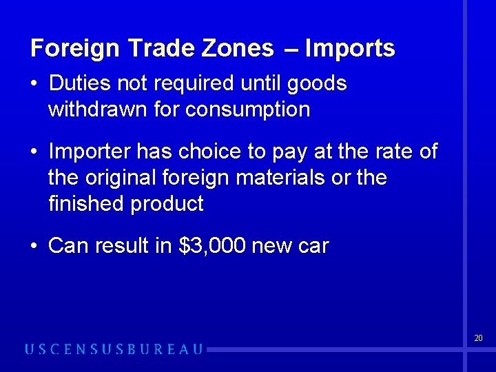 Foreign Trade Zones – Imports • Duties not required until goods withdrawn for consumption