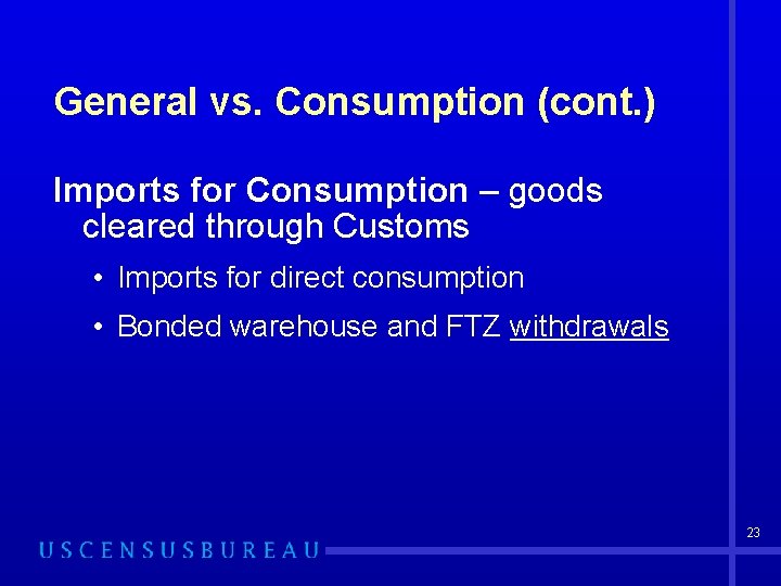 General vs. Consumption (cont. ) Imports for Consumption – goods cleared through Customs •