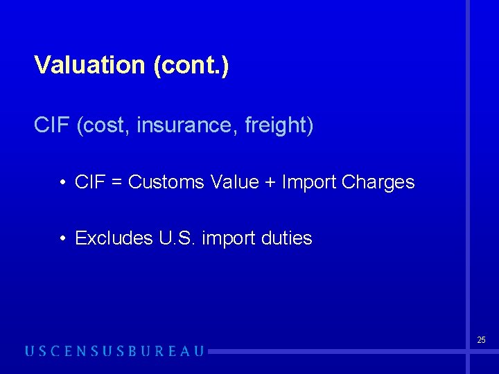 Valuation (cont. ) CIF (cost, insurance, freight) • CIF = Customs Value + Import