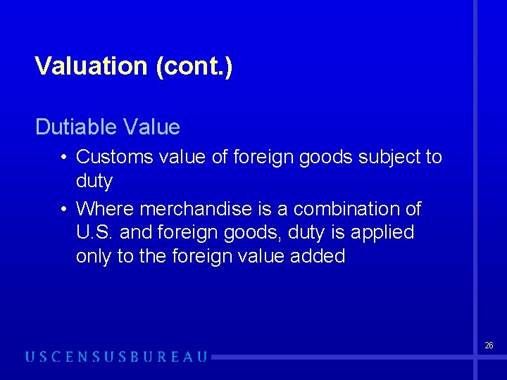 Valuation (cont. ) Dutiable Value • Customs value of foreign goods subject to duty