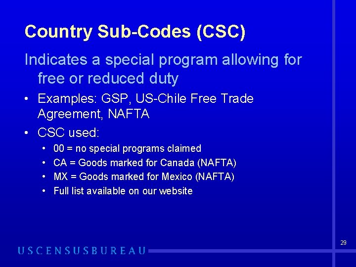 Country Sub-Codes (CSC) Indicates a special program allowing for free or reduced duty •
