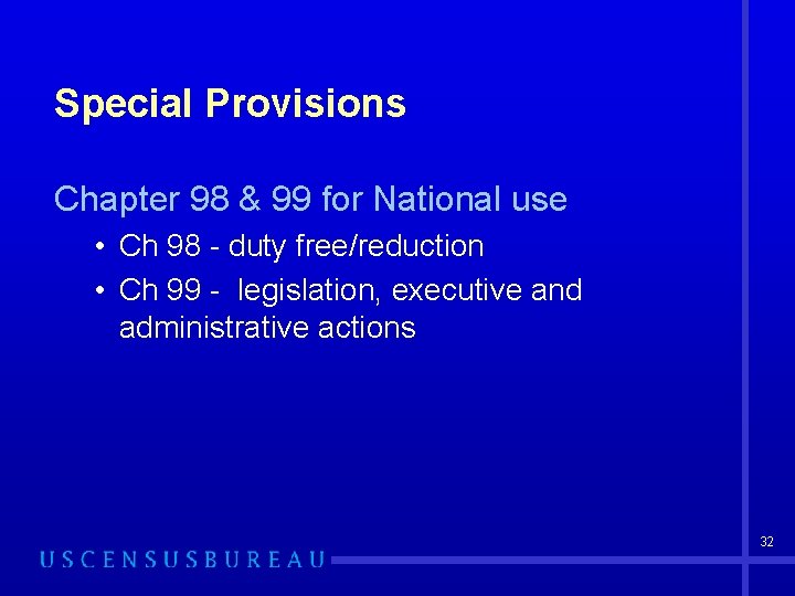 Special Provisions Chapter 98 & 99 for National use • Ch 98 - duty