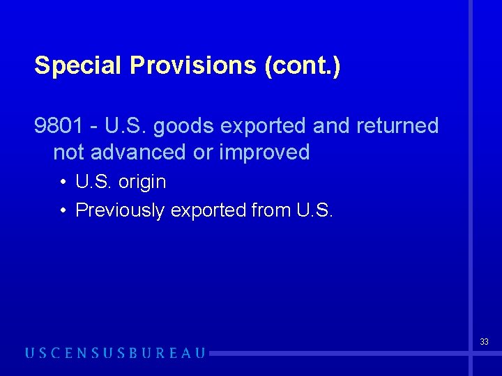 Special Provisions (cont. ) 9801 - U. S. goods exported and returned not advanced