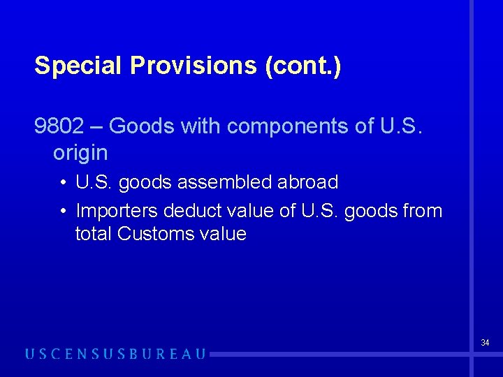 Special Provisions (cont. ) 9802 – Goods with components of U. S. origin •