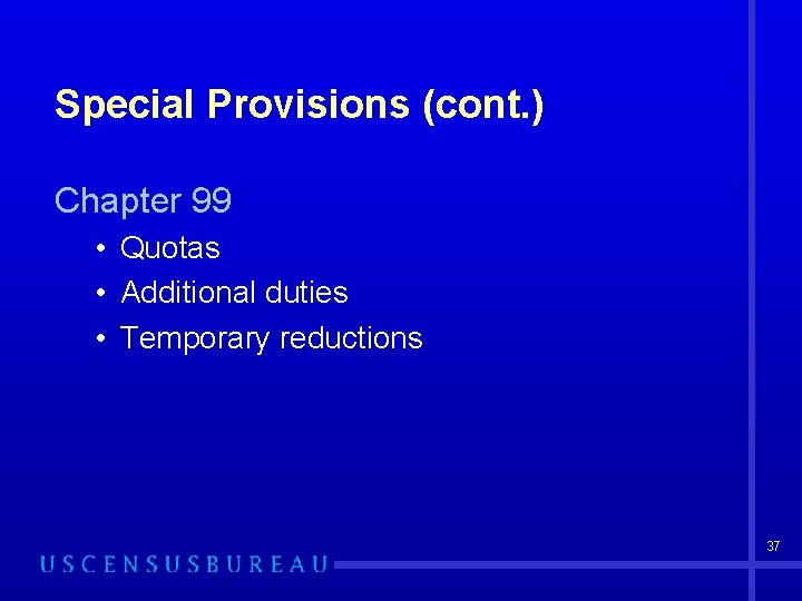 Special Provisions (cont. ) Chapter 99 • Quotas • Additional duties • Temporary reductions