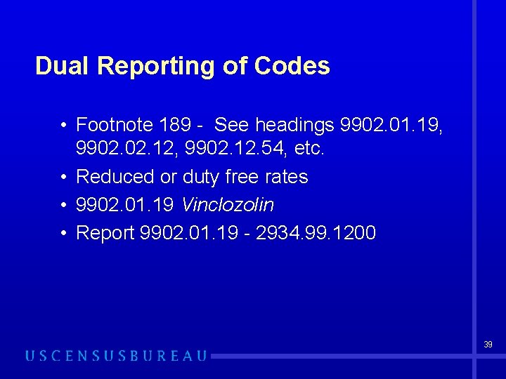 Dual Reporting of Codes • Footnote 189 - See headings 9902. 01. 19, 9902.