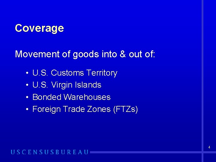 Coverage Movement of goods into & out of: • • U. S. Customs Territory