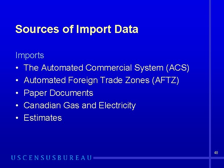 Sources of Import Data Imports • The Automated Commercial System (ACS) • Automated Foreign