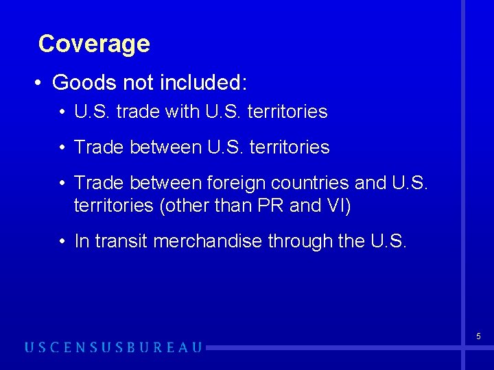 Coverage • Goods not included: • U. S. trade with U. S. territories •