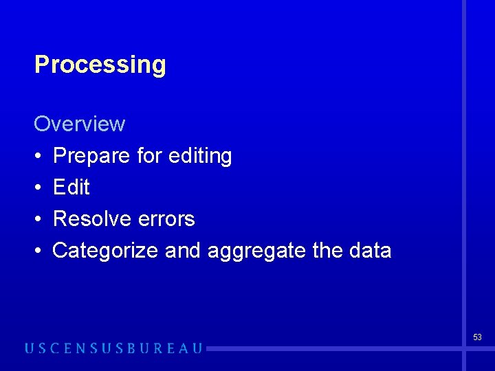 Processing Overview • Prepare for editing • Edit • Resolve errors • Categorize and