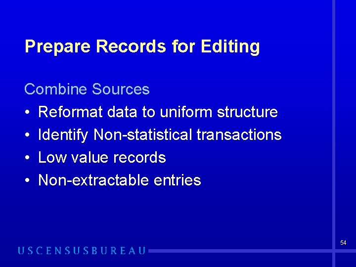 Prepare Records for Editing Combine Sources • Reformat data to uniform structure • Identify
