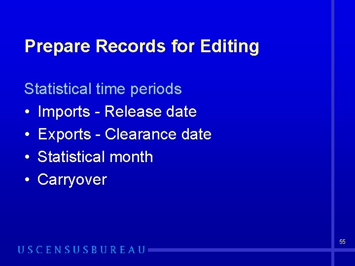 Prepare Records for Editing Statistical time periods • Imports - Release date • Exports