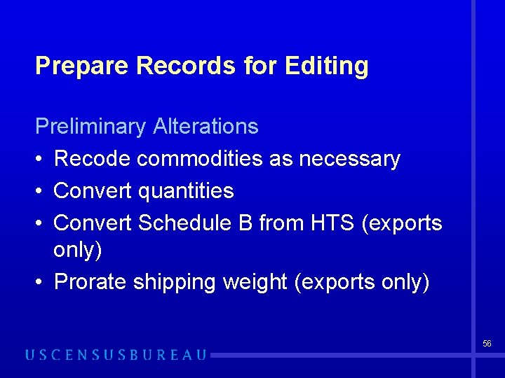 Prepare Records for Editing Preliminary Alterations • Recode commodities as necessary • Convert quantities