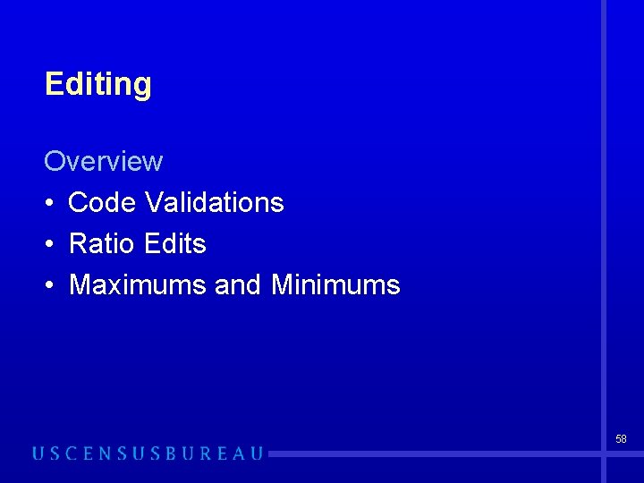 Editing Overview • Code Validations • Ratio Edits • Maximums and Minimums 58 