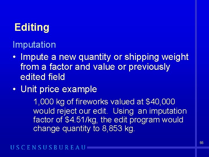 Editing Imputation • Impute a new quantity or shipping weight from a factor and