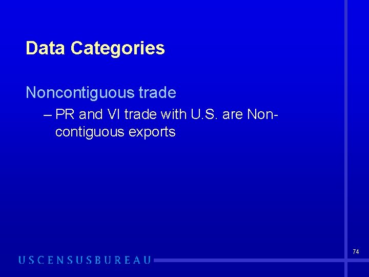 Data Categories Noncontiguous trade – PR and VI trade with U. S. are Noncontiguous