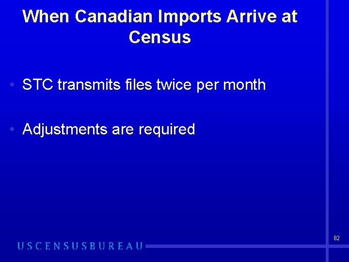 When Canadian Imports Arrive at Census • STC transmits files twice per month •