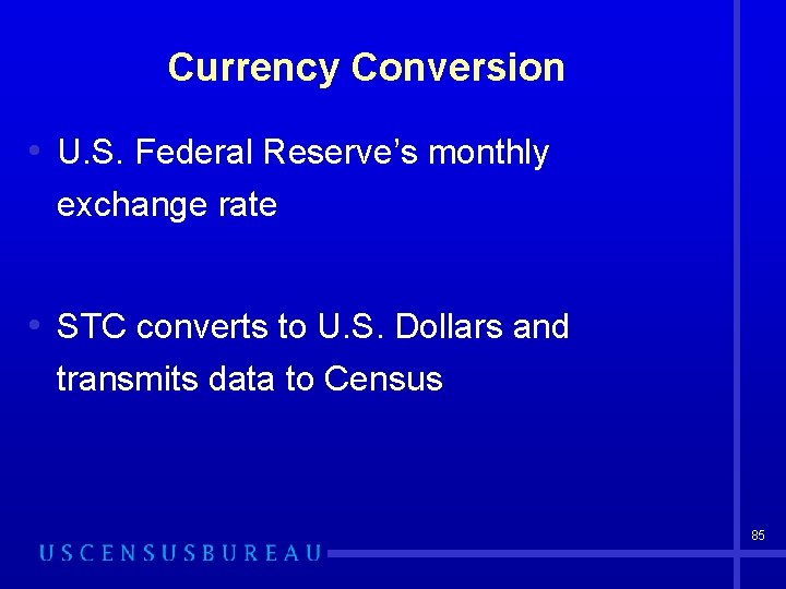 Currency Conversion • U. S. Federal Reserve’s monthly exchange rate • STC converts to