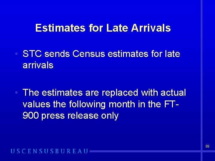 Estimates for Late Arrivals • STC sends Census estimates for late arrivals • The