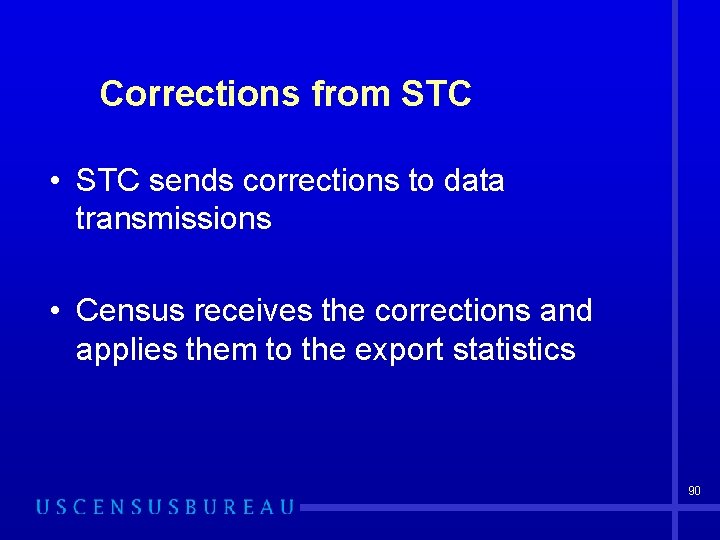 Corrections from STC • STC sends corrections to data transmissions • Census receives the