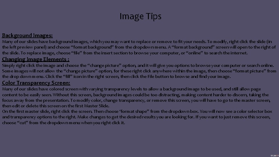 Image Tips Background Images: Many of our slides have background images, which you may