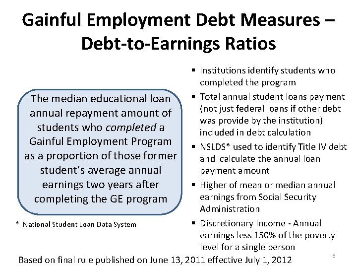 Gainful Employment Debt Measures – Debt-to-Earnings Ratios § Institutions identify students who completed the