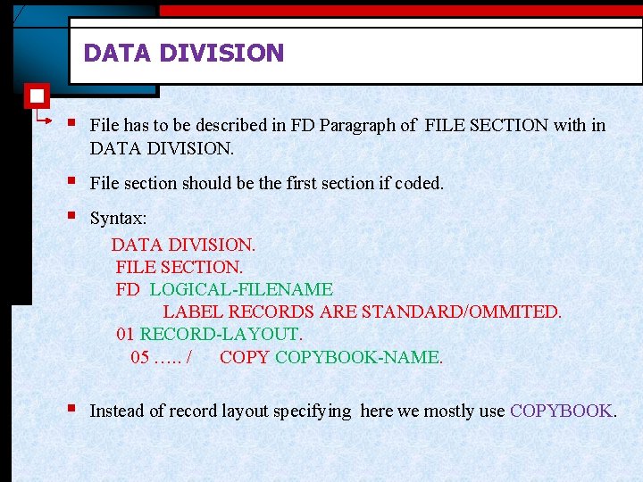 DATA DIVISION § File has to be described in FD Paragraph of FILE SECTION