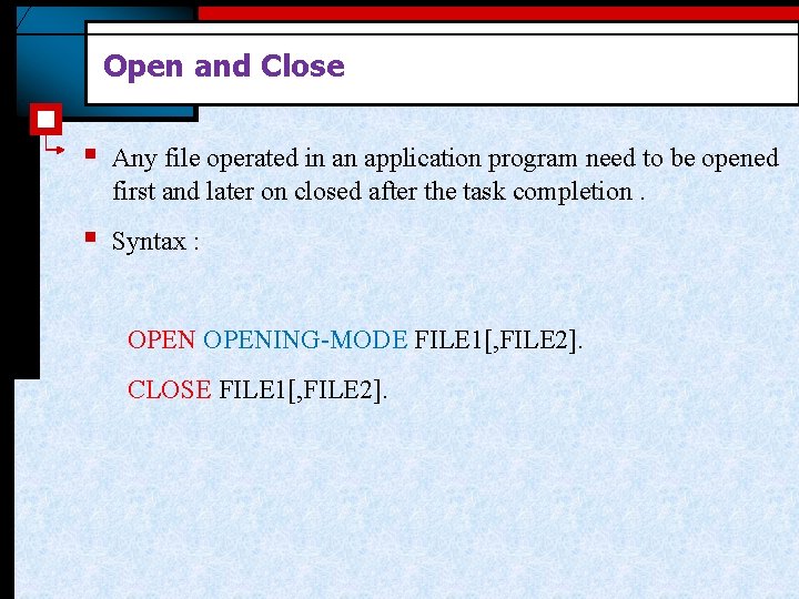 Open and Close § Any file operated in an application program need to be