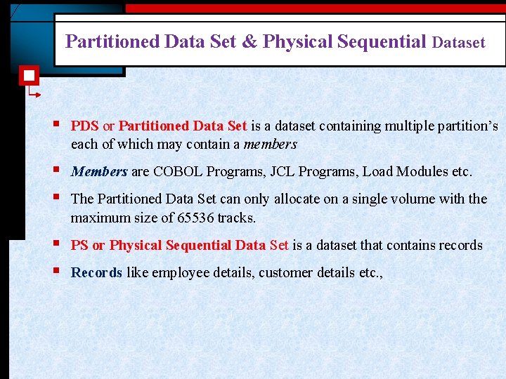 Partitioned Data Set & Physical Sequential Dataset § PDS or Partitioned Data Set is