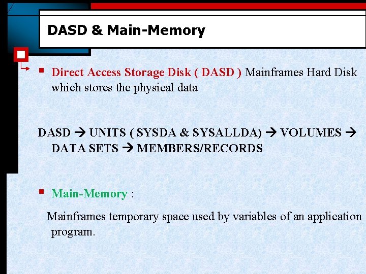 DASD & Main-Memory § Direct Access Storage Disk ( DASD ) Mainframes Hard Disk