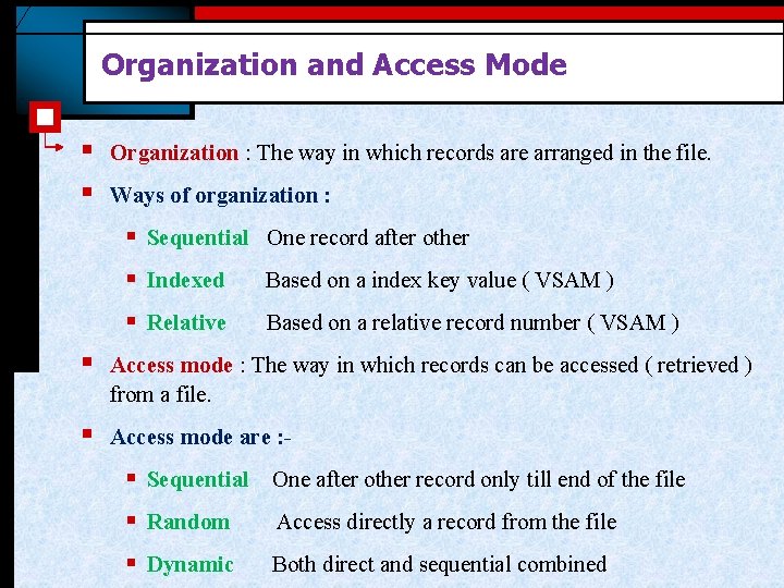 Organization and Access Mode § § Organization : The way in which records are