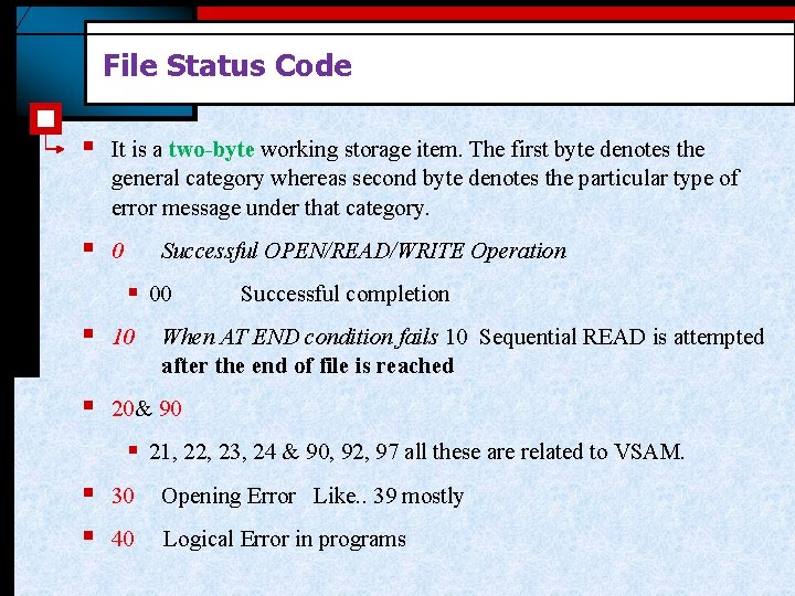 File Status Code § It is a two-byte working storage item. The first byte