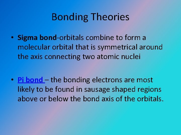 Bonding Theories • Sigma bond-orbitals combine to form a molecular orbital that is symmetrical