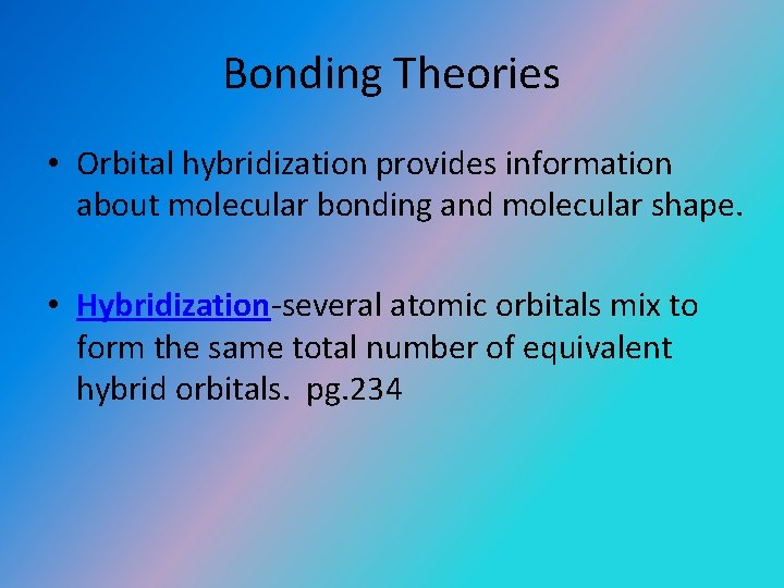 Bonding Theories • Orbital hybridization provides information about molecular bonding and molecular shape. •
