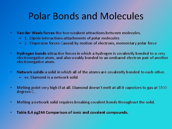 Polar Bonds and Molecules • Van der Waals forces-the two weakest attractions between molecules.