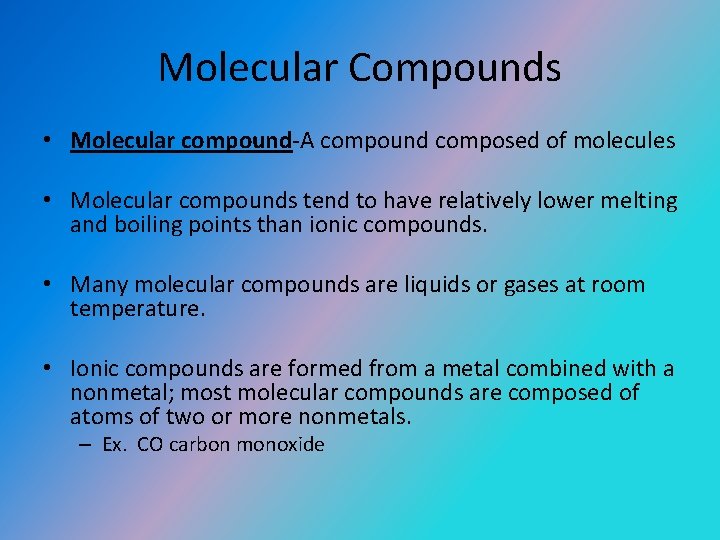 Molecular Compounds • Molecular compound-A compound composed of molecules • Molecular compounds tend to