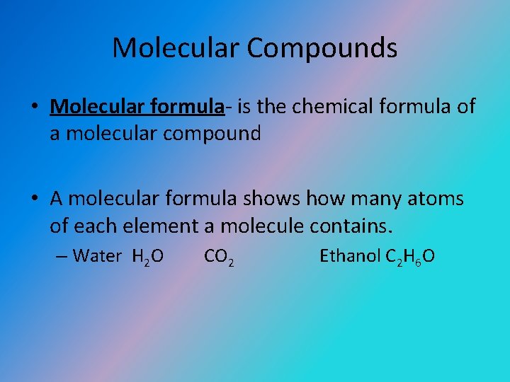Molecular Compounds • Molecular formula- is the chemical formula of a molecular compound •