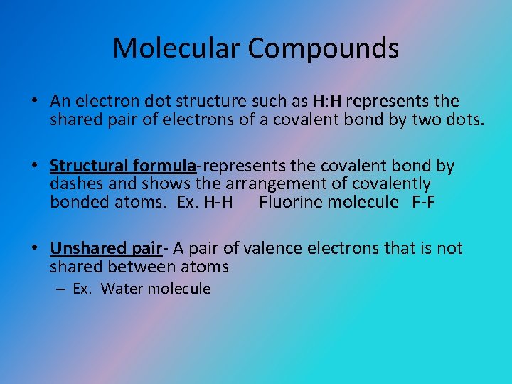 Molecular Compounds • An electron dot structure such as H: H represents the shared