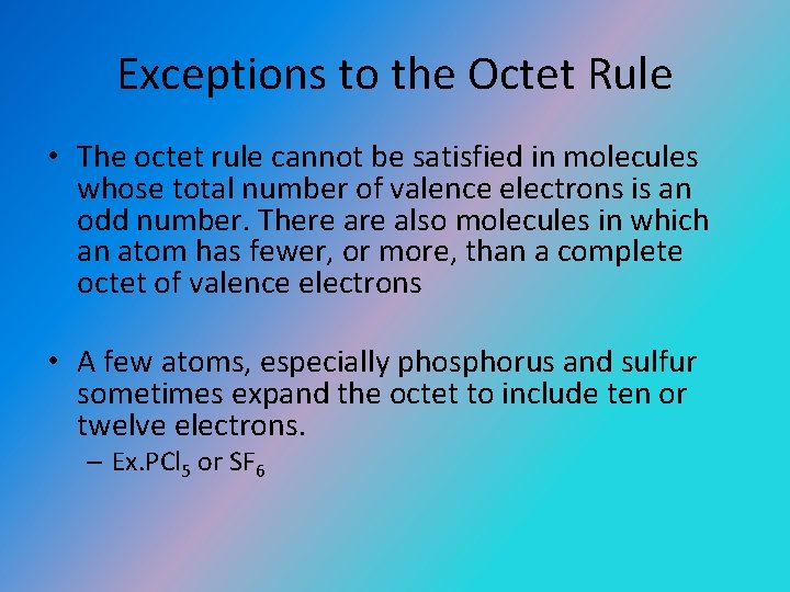 Exceptions to the Octet Rule • The octet rule cannot be satisfied in molecules