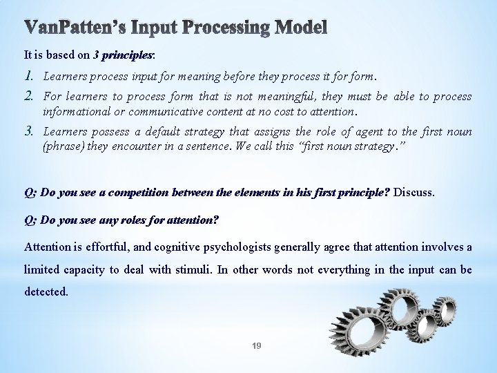 Van. Patten’s Input Processing Model It is based on 3 principles: 1. Learners process