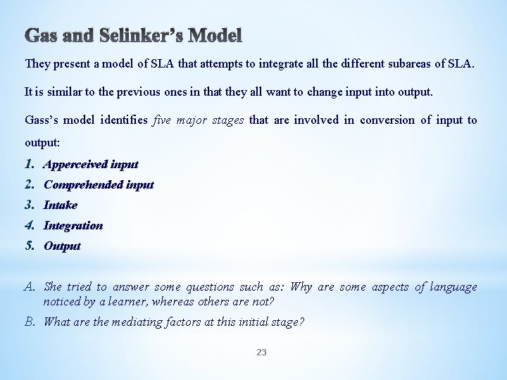 Gas and Selinker’s Model They present a model of SLA that attempts to integrate