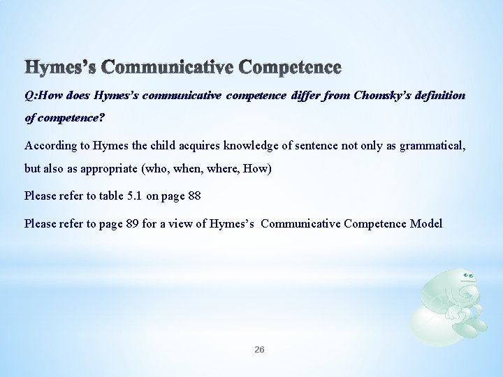 Hymes’s Communicative Competence Q: How does Hymes’s communicative competence differ from Chomsky’s definition of