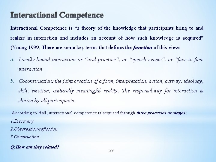 Interactional Competence is “a theory of the knowledge that participants bring to and realize