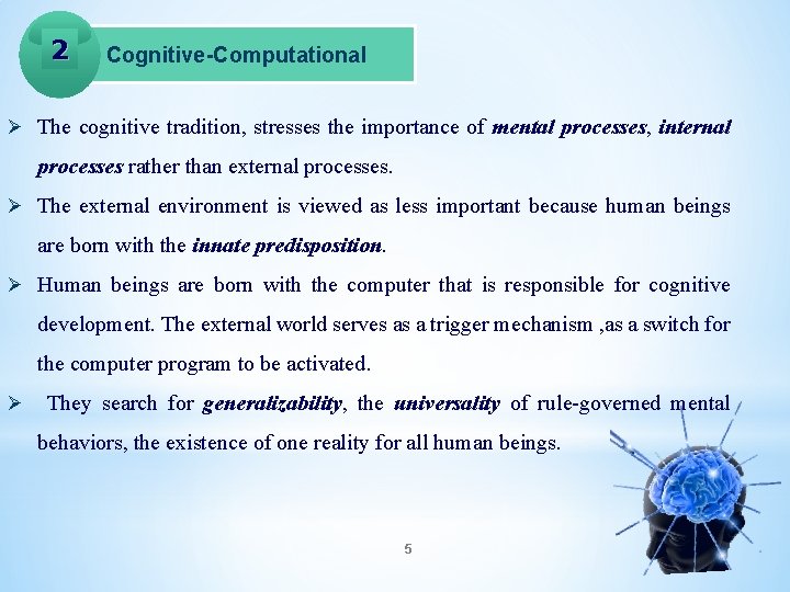 2 Cognitive-Computational Ø The cognitive tradition, stresses the importance of mental processes, internal processes