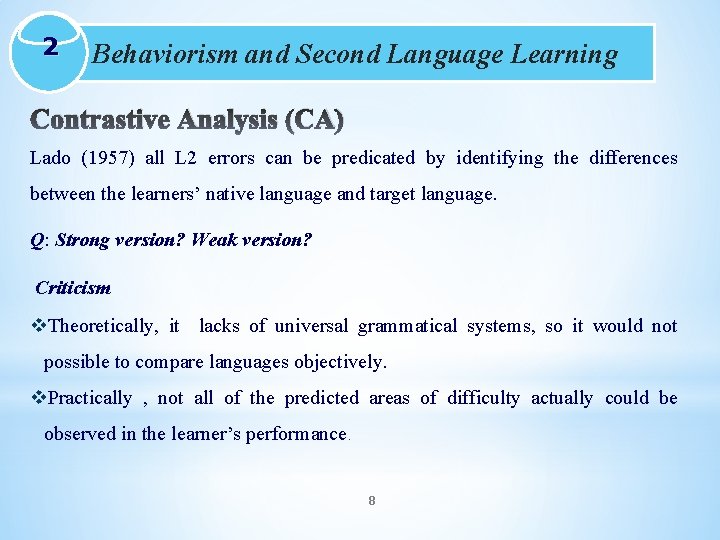 2 Behaviorism and Second Language Learning Contrastive Analysis (CA) Lado (1957) all L 2