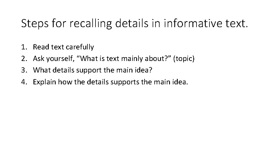 Steps for recalling details in informative text. 1. 2. 3. 4. Read text carefully